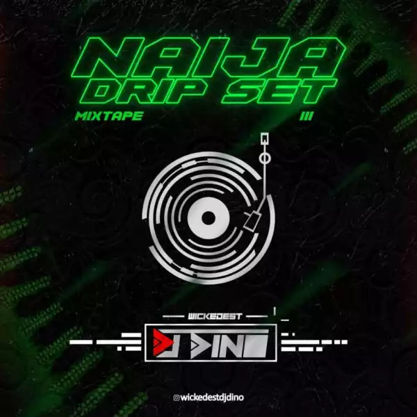 DJ Dino - Naija Drip Set Mixtape Vol. III